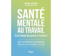 Santé mentale au travail : il est temps de passer à l’action !: Guide pour dirigeants, RH, managers, syndicats et salariés