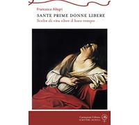 Sante prime donne libere. Scelte di vita oltre il loro tempo