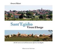 Sant'Egidio. Vivere il borgo. Nel 50° anniversario dell'Associazione Sportiva Sant'Egidio