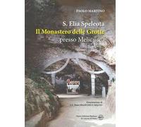Sant'Elia Speleota. Il Monastero delle Grotte presso Melicuccà