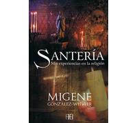 Santeria. Le mie esperienze nella religione - Migene González-Wippler