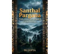 Santhal Pargana: The Hills Remember Everything