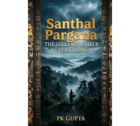 Santhal Pargana: The Hills Remember Everything