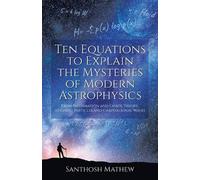Santhosh Mathew Ten Equations to Explain the Mysteries of Modern Ast (Tascabile)