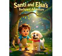Santi and Elsa’s Backyard Adventure: “A Fun Children’s Picture Book About Friendship, Imagination, Pets, and Outdoor Adventures for Ages 3-8”