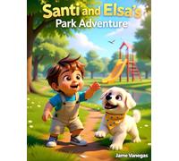 Santi and Elsa’s Park Adventure: A Sweet Children’s Tale of Outdoor Fun, Animal Friends, and Imagination