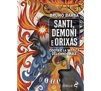 Santi, demoni e orixas. Odoya e la mistica del candomblé. Ediz. illustrata