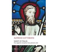 Santi d'Italia. Vita, leggende, iconografia, feste, patronati, culto