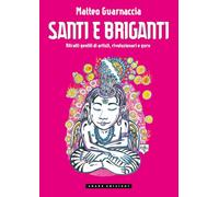 Santi E Briganti. Ritratti Gentili Di Artisti, Rivoluzionari E Guru - - 2024
