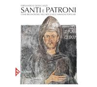 Santi e patroni. Come riconoscerli nell'arte e nelle immagini popolari. Ediz. a colori