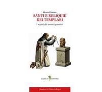 Santi e reliquie dei Templari. I segreti dei monaci guerrieri
