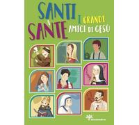 Santi e sante. I grandi amici di Gesù