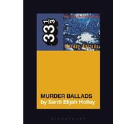 Santi Elijah Holley Nick Cave and the Bad Seeds' Murder Ballads (Tascabile)