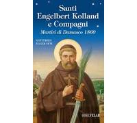 Santi Engelbert Kolland e compagni. Martiri di Damasco 1860. Ediz. illustrata