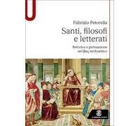 Santi, filosofi e letterati. Retorica e persuasione nel Bios tardoantico