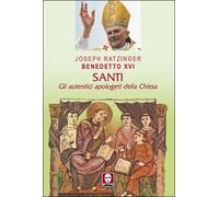 Santi. Gli autentici apologeti della Chiesa