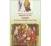 Santi. Gli autentici apologeti della Chiesa
