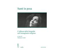 Santi in posa. L'influsso della fotografia sull'immaginario religioso