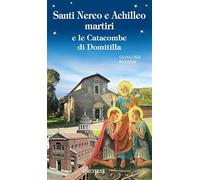 Santi Nereo e Achilleo martiri e le catacombe di Domitilla. Ediz. illustrata