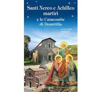 Santi Nereo e Achilleo martiri e le catacombe di Domitilla. Ediz. illustrata