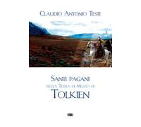 Santi pagani nella Terra di Mezzo di Tolkien. Ediz. ampliata