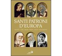 Santi patroni d'Europa. Benedetto, Cirillo e Metodio, Brigida, Caterina, Teresa Benedetta. Ediz. illustrata