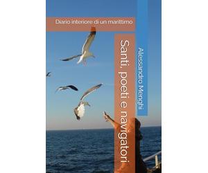 Santi, poeti e navigatori: Diario interiore di un marittimo