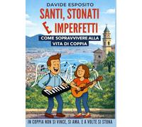 Santi, Stonati e Imperfetti: Come sopravvivere alla vita di coppia
