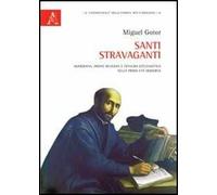 Santi stravaganti. Agiografia, ordini religiosi e censura ecclesiastica nella prima età moderna