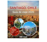 SANTIA GO CHILE VIAJAR GUÍA 2025