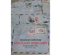 Santiago-Bergamo. Lettere dal Cile 1962-1963-1964