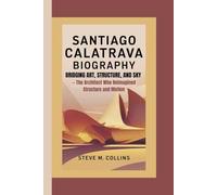 SANTIAGO CALATRAVA BIOGRAPHY: Bridging Art, Structure, and Sky- The Architect Who Reimagined Structure and Motion