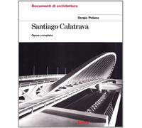 Santiago Calatrava. Opera completa. Ediz. illustrata - Polano Sergio