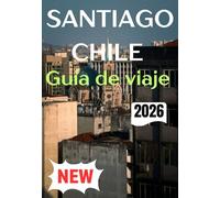 SANTIAGO CHILE GUÍA DE VIAJE 2026