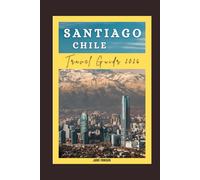 Santiago Chile Travel Guide 2026: Uncover the Hidden Gems and Top Destinations in Santiago, Chile