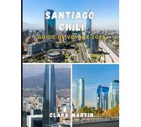 SANTIAGO, CHILI GUIDE DE VOYAGE 2026