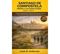 Santiago de Compostela Hiking & Pilgrim Guide 2026-2027: Step-by-Step Stage Maps, Seasonal Travel Planning, Budget Tips, Essential Gear & Solo and Group Camino Adventures