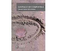 Santiago di Compostela. 198.045 passi nell'anima