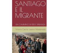 SANTIAGO E IL MIGRANTE: UN CAMMINO DI FEDE E SPERANZA