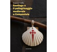 Santiago e il pellegrinaggio medievale a Compostela