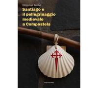 Santiago e il pellegrinaggio medievale a Compostela