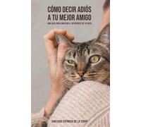 Santiago Espinosa de la Torre Cómo decir adiós a tu mejor amigo (Tascabile)