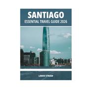 SANTIAGO ESSENTIAL TRAVEL GUIDE 2026