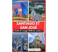 Santiago et San José Guide de voyage 2026 (en couleur): Découvrez la Plaza de Armas, le Théâtre National et au-delà avec des informations locales, des ... numérique détaillée pour votre voyage à tra