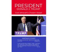 Santiago Gomez President Donald J. Trump: God Jehovah's Chosen Vesse (Tascabile)