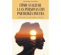 Santiago González Cómo analizar a las personas con psicología oscura (Tascabile)