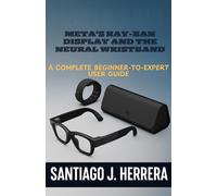 Santiago J. Her Meta’s Ray-Ban Display and Neural Wristband: The Com (Tascabile)