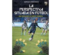 Santiago López Papucci La Perspectiva Situada En Fútbol (Tascabile)