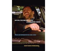 Santiago Oyarzab Nation, Culture and Class in Argentine Cine (Copertina rigida)