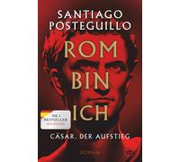 Santiago Posteg Rom bin ich: Cäsar. Der Aufstieg. Roman Der (Copertina rigida)